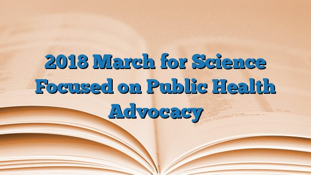 2018 March for Science Focused on Public Health Advocacy